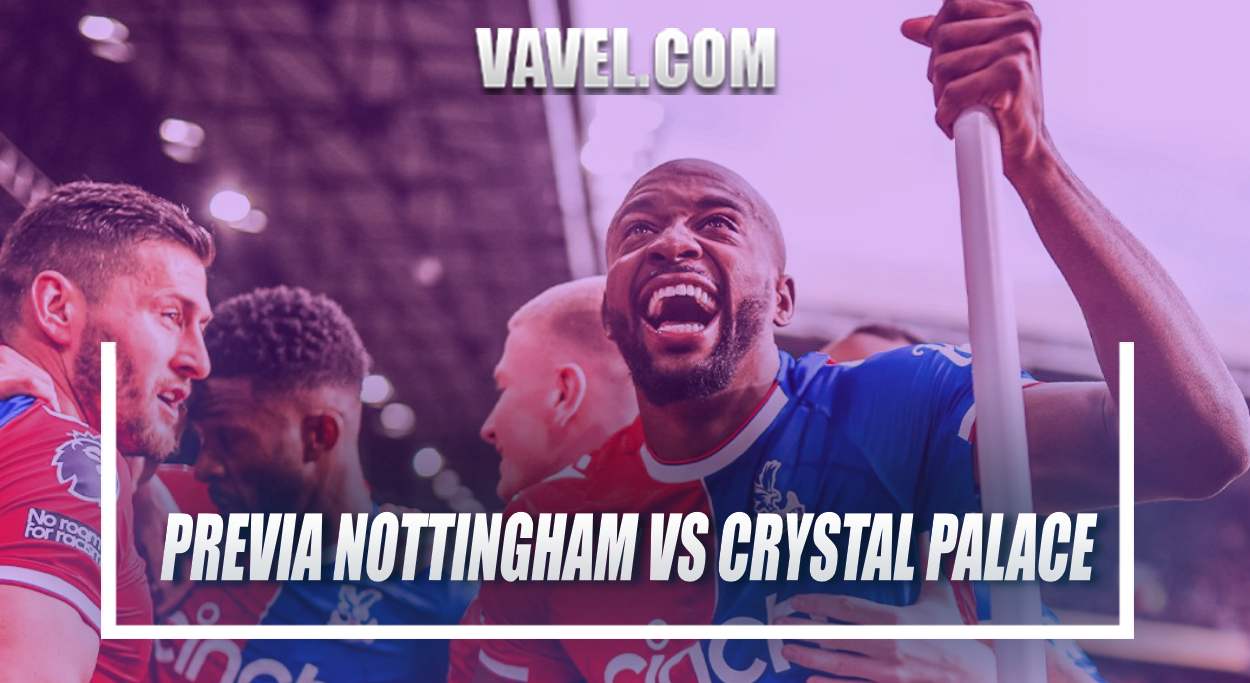 Previa Nottingham Forest vs Crystal Palace: Hundirse o mantenerse