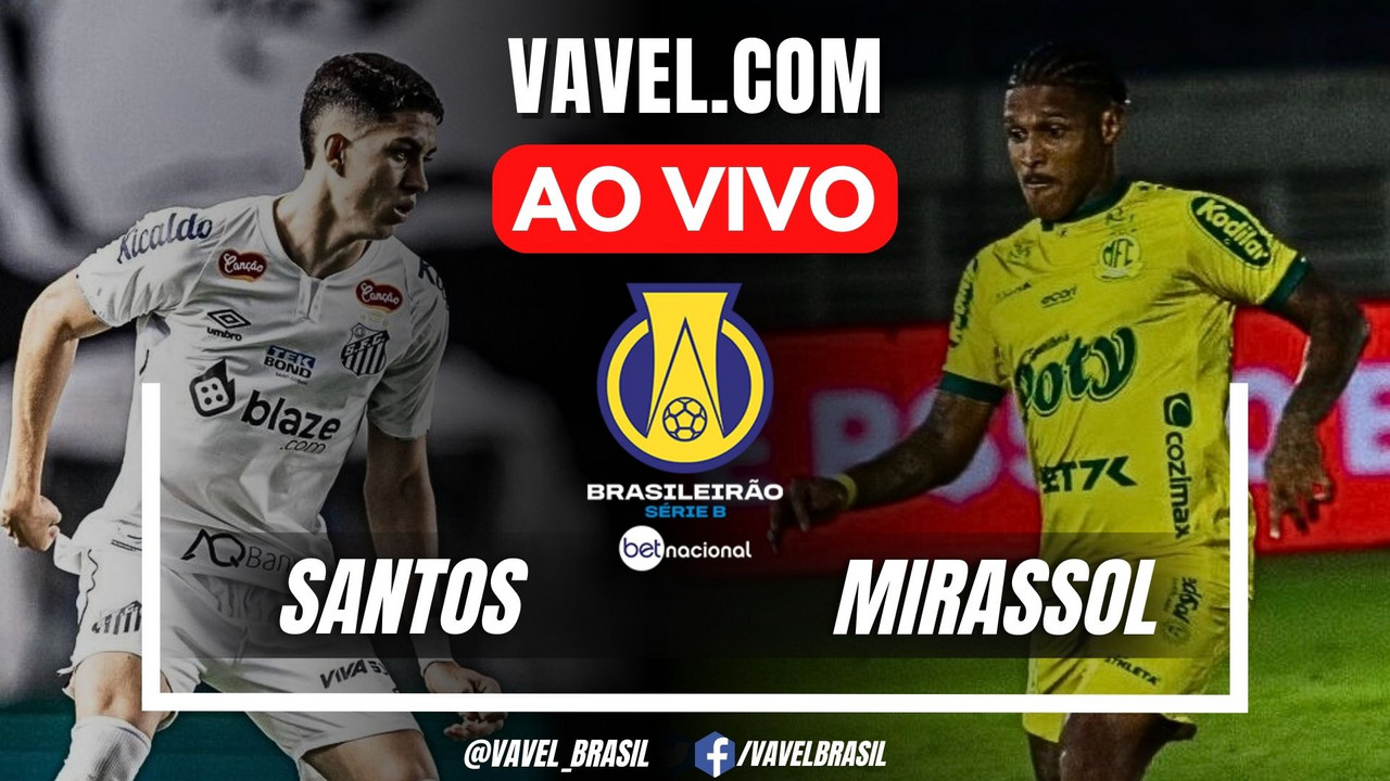 Santos x Mirassol AO VIVO, onde assistir ao jogo em tempo real pelo
