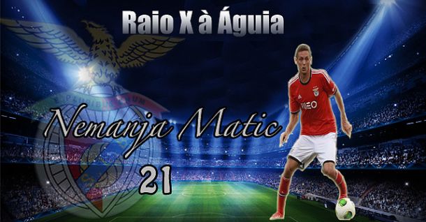 Raio X à Águia: Nemanja Matic Raio X à Águia: Nemanja Matic