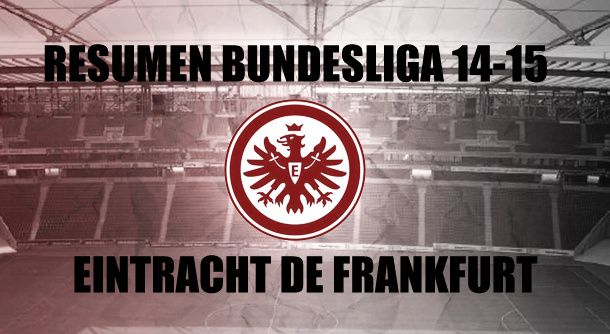 Resumen temporada 2014/2015 del Eintracht de Frankfurt: temporada tranquila, adiós inesperado