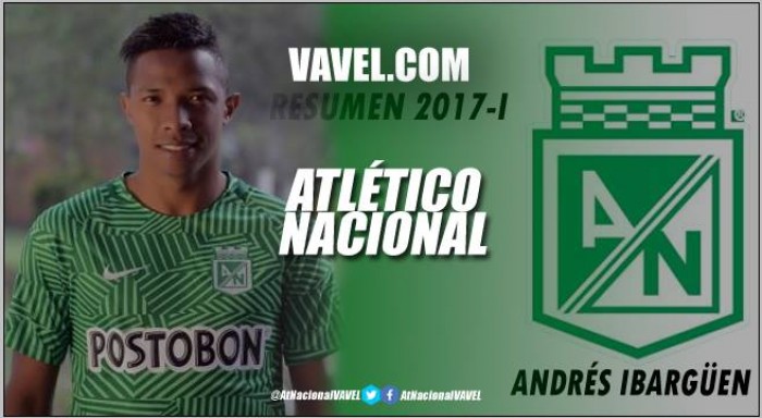 Resumen Atlético Nacional 2017-I: Andrés Ibargüen, pura gambeta y goles