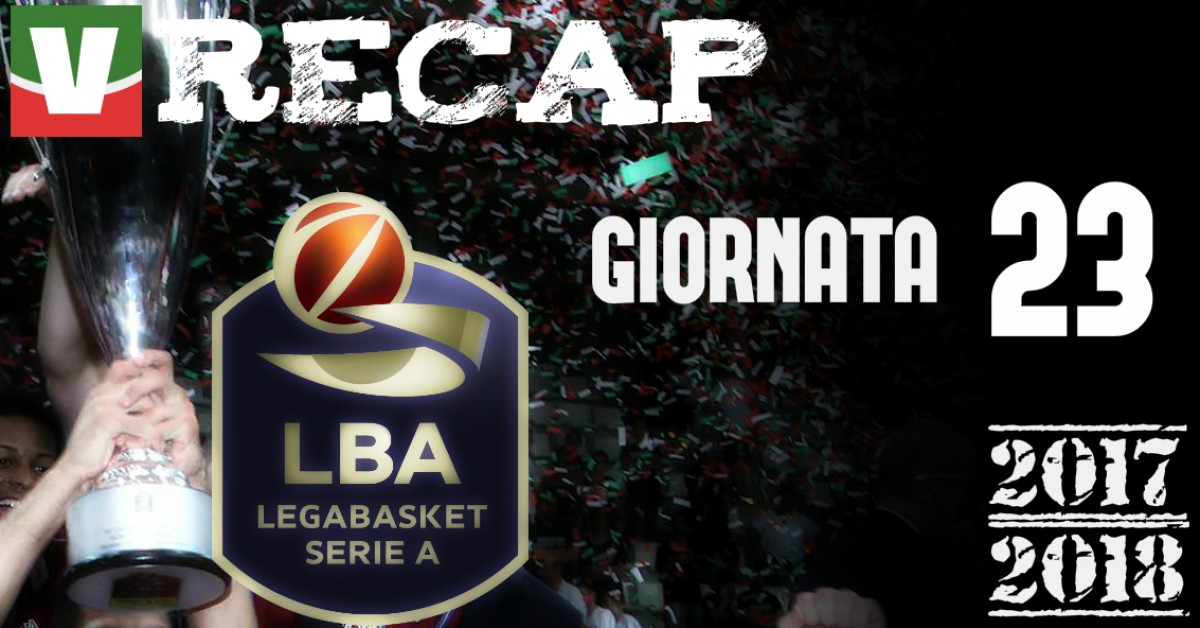 Legabasket: risultati e tabellini della 23esima giornata