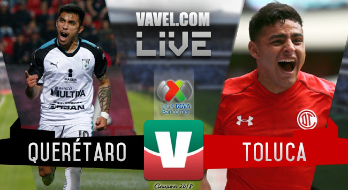 Resultado y goles del partido Querétaro 0-2 Toluca en Liga MX 2018 Resultado y goles del partido Querétaro 0-2 Toluca en Liga MX 2018