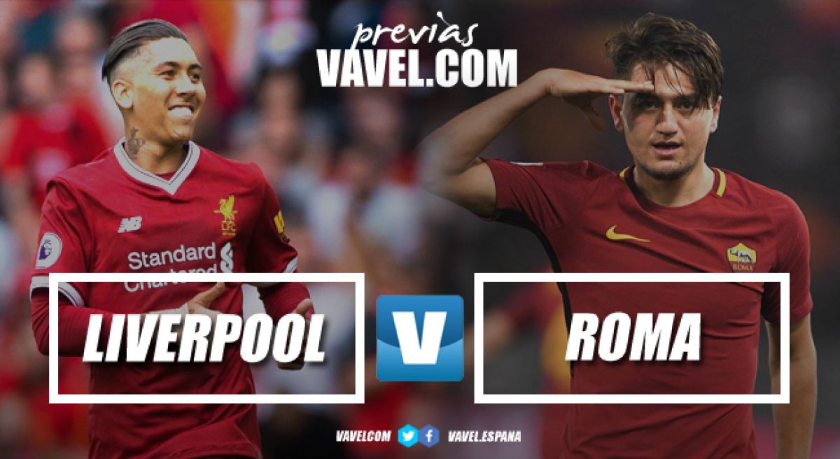 Previa Liverpool - Roma: primer paso hacia la gloria