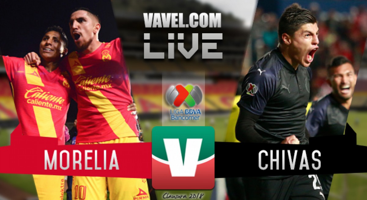 Resultado y goles del Monarcas Morelia 1-2 Chivas de la Liga MX 2018 Resultado y goles del Monarcas Morelia 1-2 Chivas de la Liga MX 2018