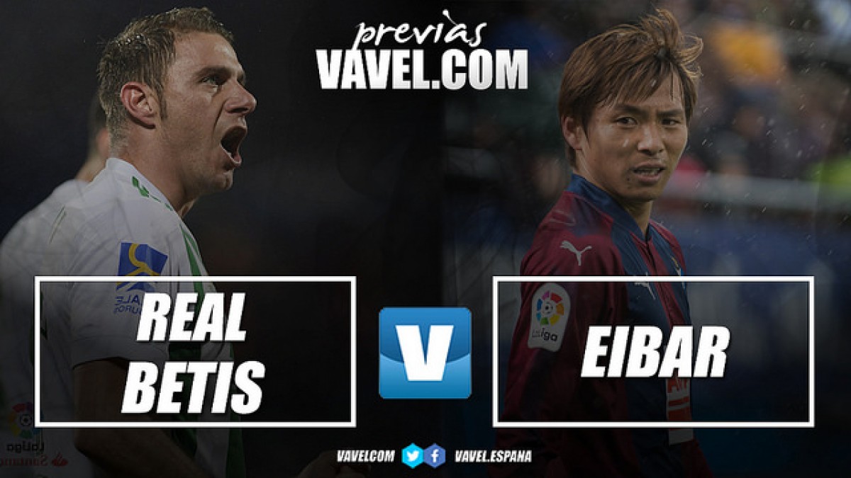 Previa Real Betis - Eibar: un paso de gigante en busca del objetivo Previa Real Betis - Eibar: un paso de gigante en busca del objetivo