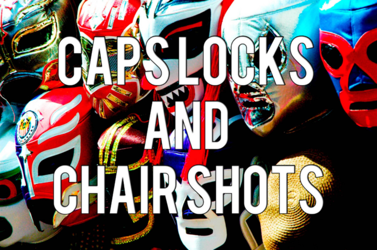 Caps Locks and Chair Shots: Season 3: Episode 13: We are just humble subjects before the royal…rumble Caps Locks and Chair Shots: Season 3: Episode 13: We are just humble subjects before the royal…rumble
