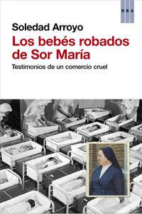 "Los bebés robados de sor María", una conmovedora historia de Soledad Arroyo