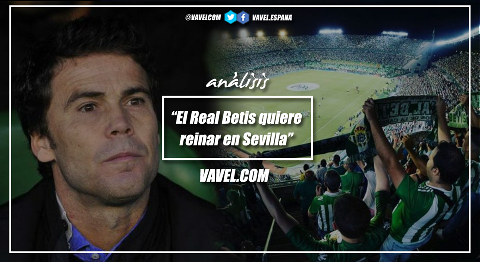 Análisis: el Real Betis quiere reinar en Sevilla