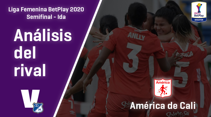 Millonarios, análisis del rival: América de Cali (Semifinal - ida,
Liga Femenina 2020)