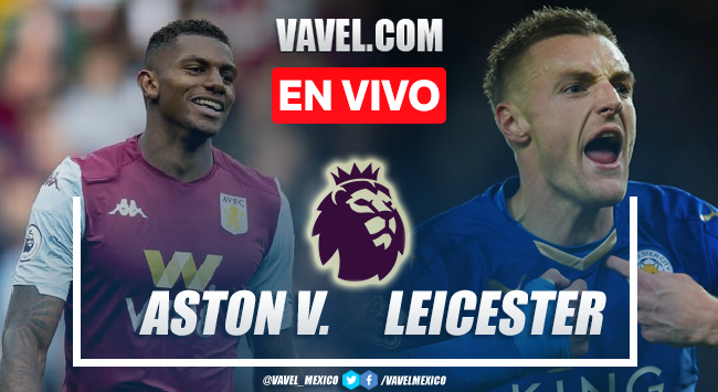 Goles y resumen del Aston Villa 2-1 Leicester City en Premier League