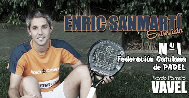 Entrevista: Enric Sanmartí. Número 1 de la Federación Catalana de Pádel Entrevista: Enric Sanmartí. Número 1 de la Federación Catalana de Pádel