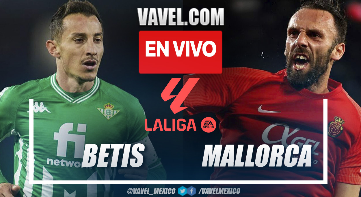 Resumen y goles del Betis 2-0 Mallorca en LaLiga