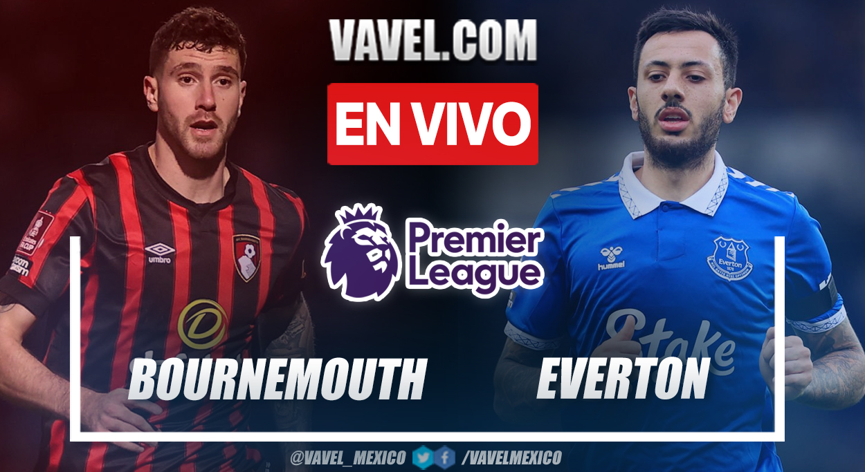 Bournemouth vs Everton EN VIVO minuto a minuto en Premier League | 30/03/2024
