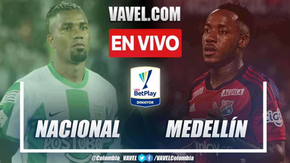 Resumen y goles: Nacional 1-1 Medellín en la fecha 10 por Liga BetPlay  2023-I | 02/05/2023 - VAVEL Colombia