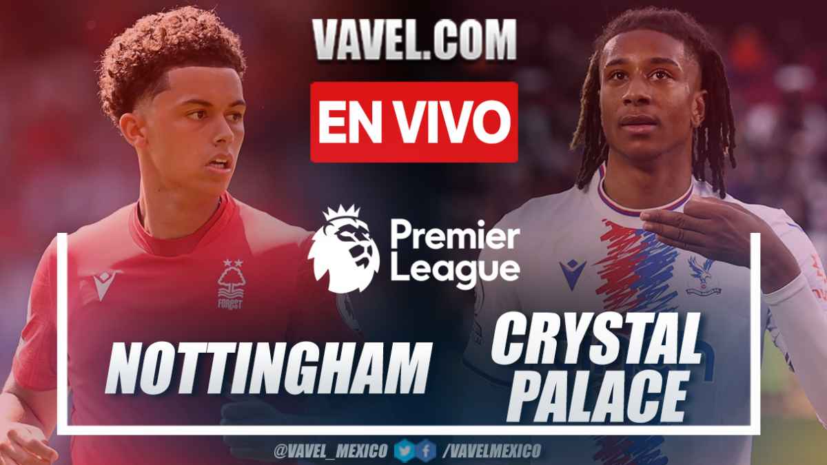 Eléctrico liberal tirano Nottingham Forest vs Crystal Palace EN VIVO: ¿cómo y dónde ver transmisión  en directo online