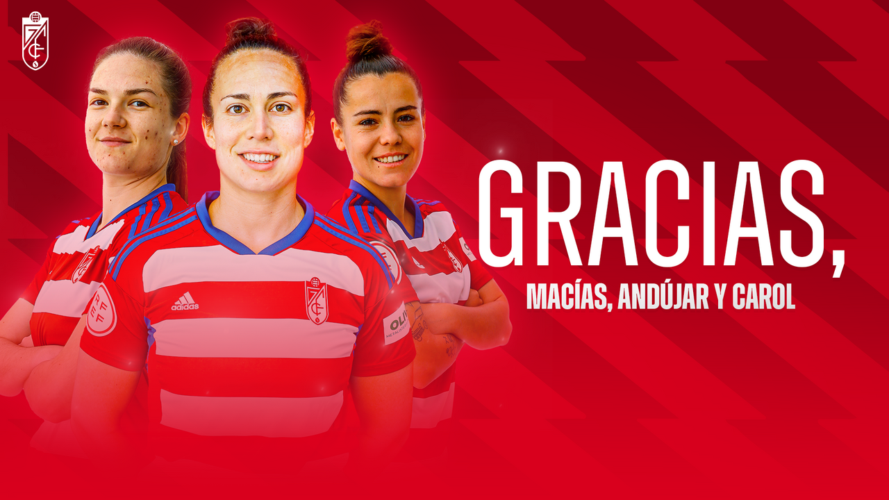 Carol Hernández, María Macías y Paula Andújar dicen adiós al Granada CF