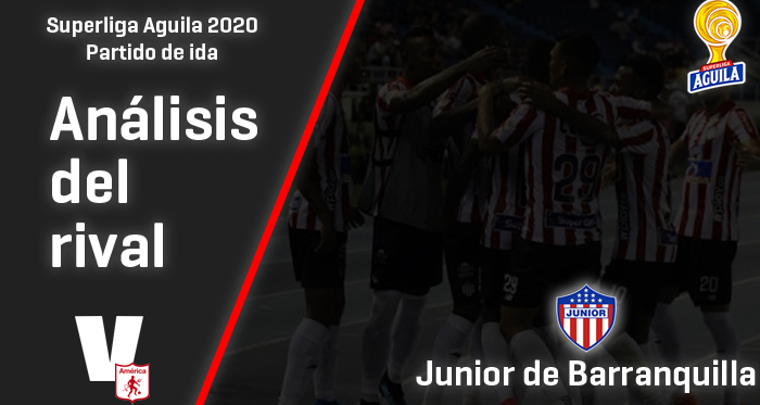 América de Cali, análisis del Rival: Junior de Barranquilla (Ida - Superliga 2020)