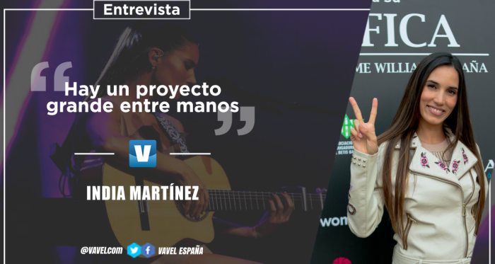 Entrevista a India Martínez: &quot;Hay un proyecto grande entre manos&quot;