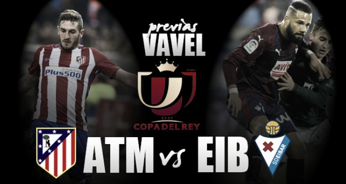 Previa Atlético - Eibar: un ticket para semifinales