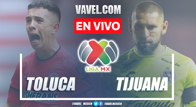 Goles y resumen del Toluca 3-1 Tijuana en Apertura 2022 de la Liga MX