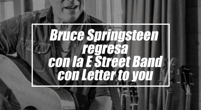 Bruce Springsteen regresa con la E Street Band con "Letter To You"