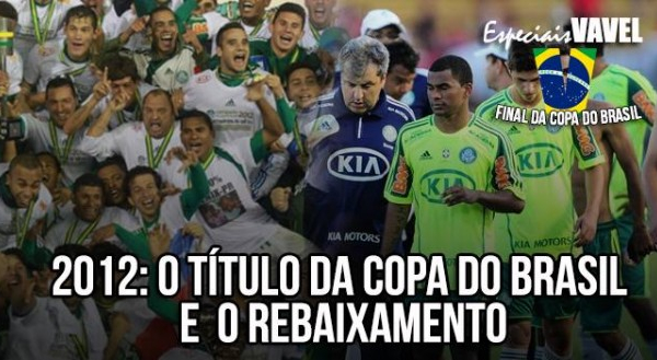 Do céu ao inferno: campeão da Copa do Brasil em 2012, Palmeiras amargava rebaixamento no mesmo ano