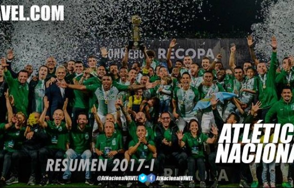 Resumen Atlético Nacional 2017-I: Recopa Sudamericana, un trofeo que faltaba en la vitrina