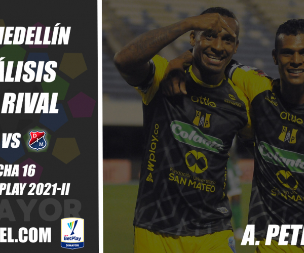 Independiente Medellín, análisis del rival: Alianza
Petrolera (Fecha 16, Liga 2021-ll)