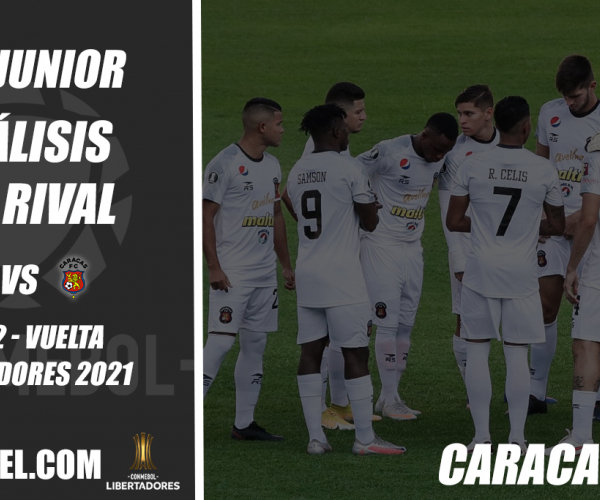 Junior de Barranquilla, análisis
del rival: Caracas FC (Fase 2 - vuelta, Libertadores 2021)