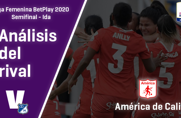 Millonarios, análisis del rival: América de Cali (Semifinal - ida,
Liga Femenina 2020)