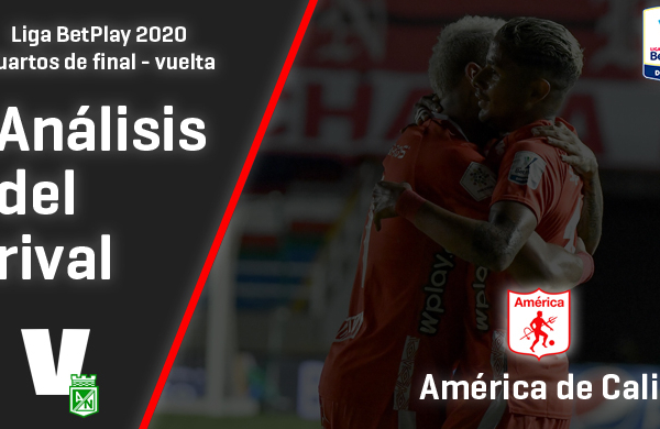 Atlético Nacional,
análisis del rival: América de Cali (Cuartos de final - Vuelta,
Liga 2020)