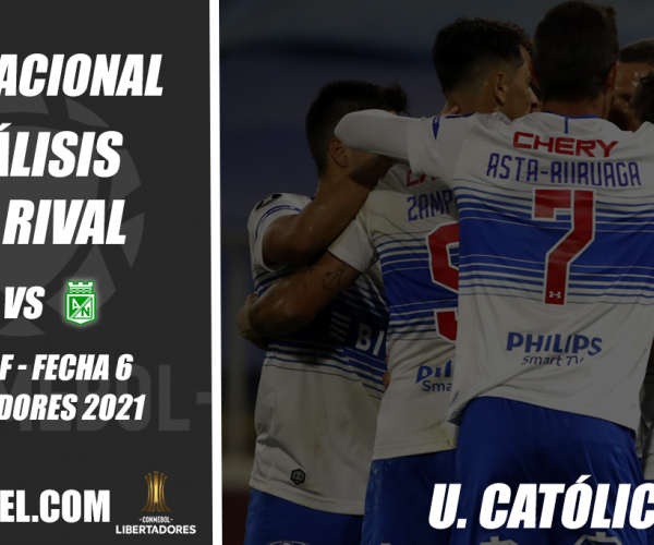 Atlético
Nacional, análisis del rival: Universidad Católica (Fecha 6 - Grupo F,
Libertadores 2021)