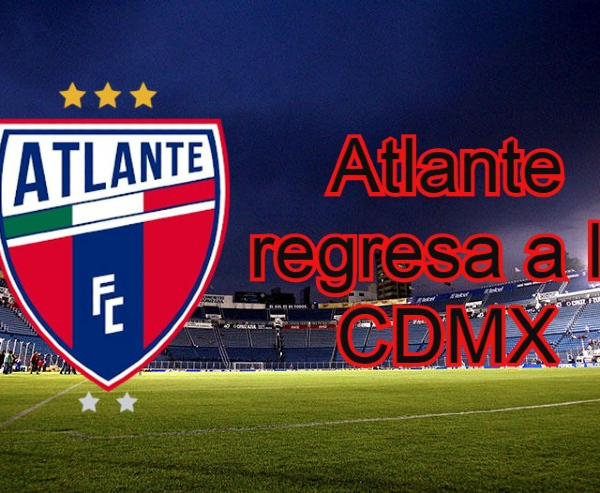 Oficial: Atlante regresa a la Ciudad de
México