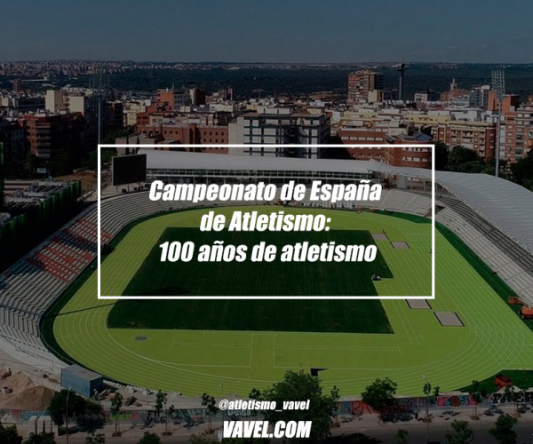 Campeonato
de España de Atletismo: 100 años de atletismo