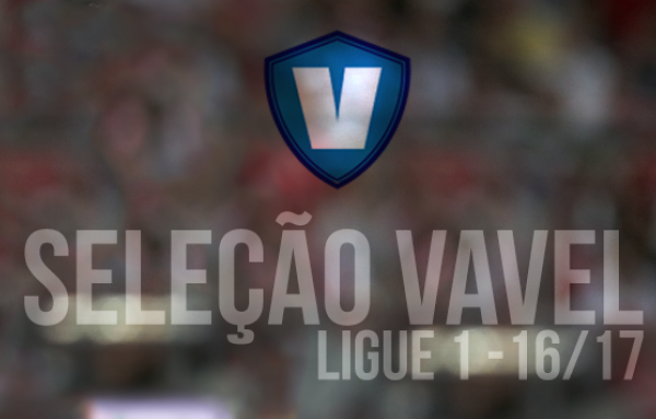 Seleção VAVEL da Ligue 1 2016/17