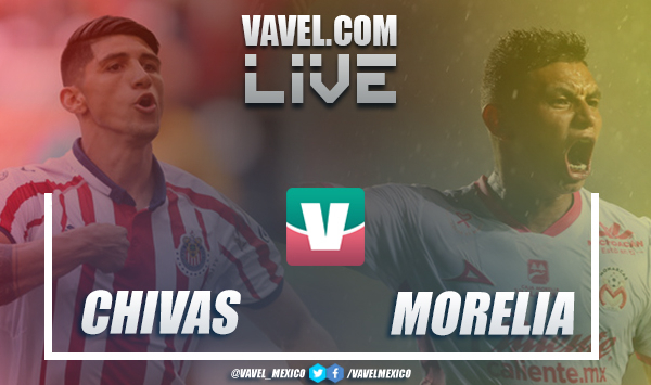 Resultado y goles Chivas 1-2 Morelia en Liga MX 2018