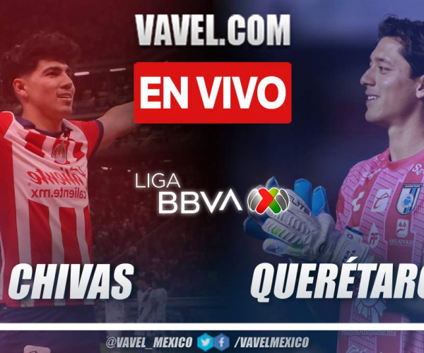 Goles y Resumen del Chivas 2-0 Querétaro en la Liga MX