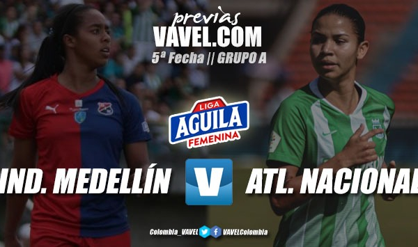 Previa Independiente Medellín vs Atlético Nacional: un duelo por la clasificación