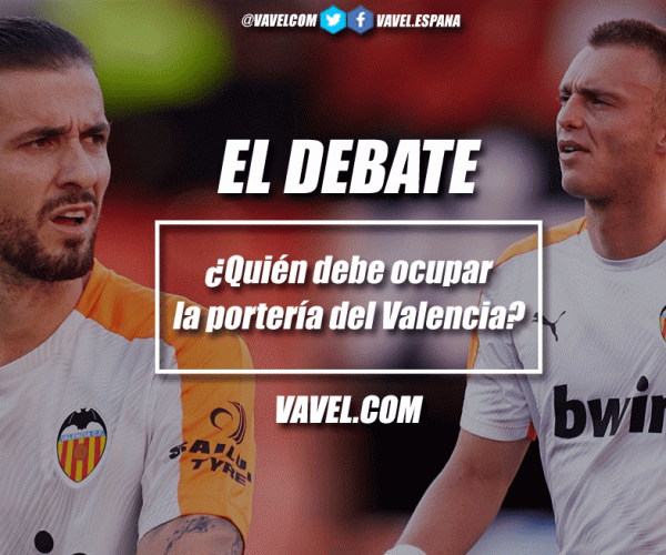 El debate: ¿Quién debe ocupar la portería del Valencia?