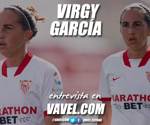 Entrevista a Virgy: "Me encantaría ganar un título con el Sevilla"