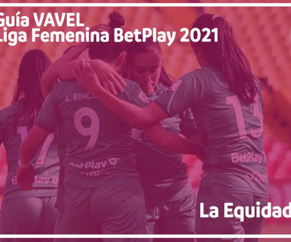 Guía VAVEL Liga BetPlay Femenina 2021: La Equidad