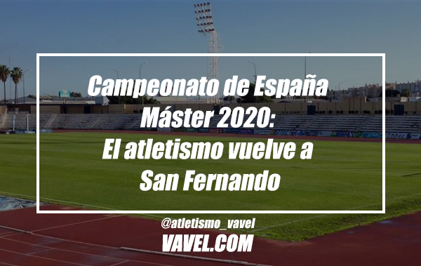 Campeonato de España Máster 2020: El atletismo vuelve a San
Fernando