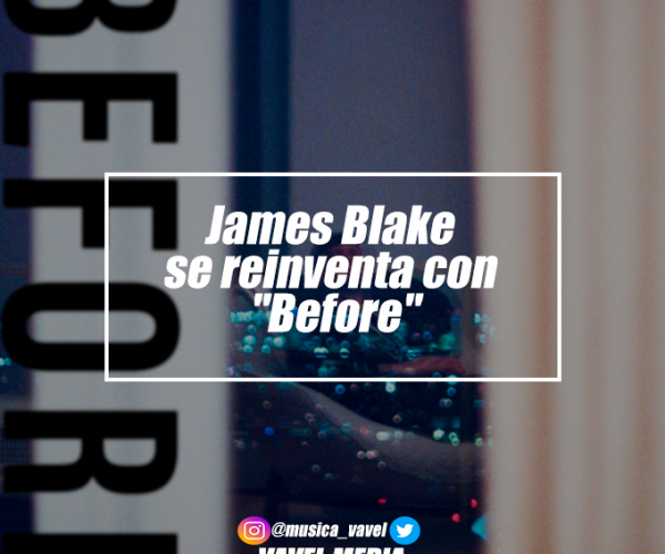 James Blake se reinventa con "Before"