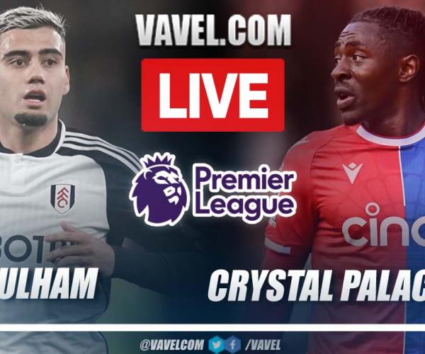 Fulham vs Crystal
Palace LIVE Score: Home advantage (1-0)