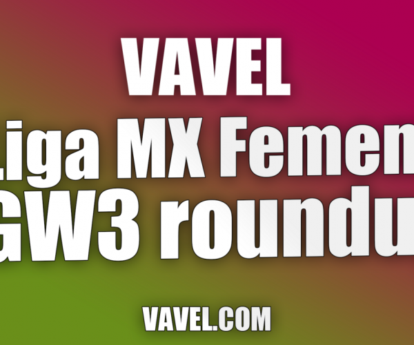 Matchday three Liga MX Femenil Roundup 