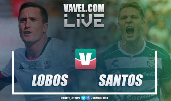 Resultado y goles del Lobos BUAP 2-0 Santos Laguna en Liga MX 2019