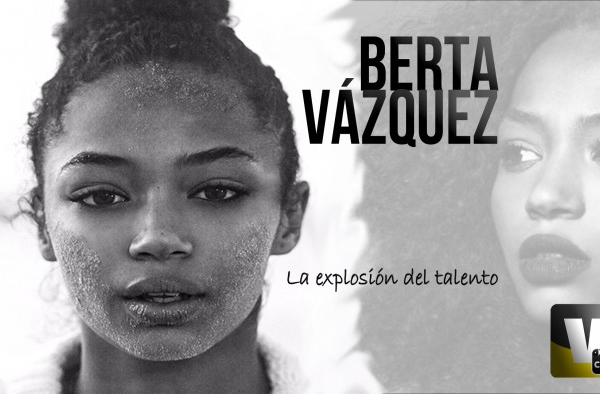 Berta Vázquez y la explosión del talento