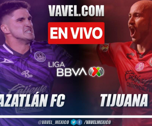 Mazatlán vs Tijuana EN VIVO minuto a minuto en Liga MX