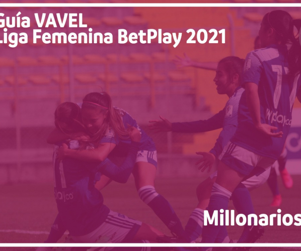 Guía VAVEL Liga BetPlay Femenina 2021: Millonarios 